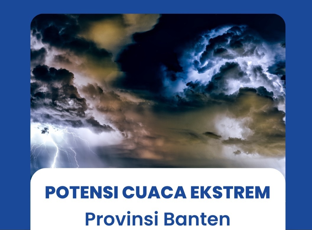 WASPADA! Potensi Cuaca Ekstrem di Provinsi Banten Pada 17 Januari hingga 22 Januari 2026, Ini Sejumlah Wilayah yang Diimbau Siaga