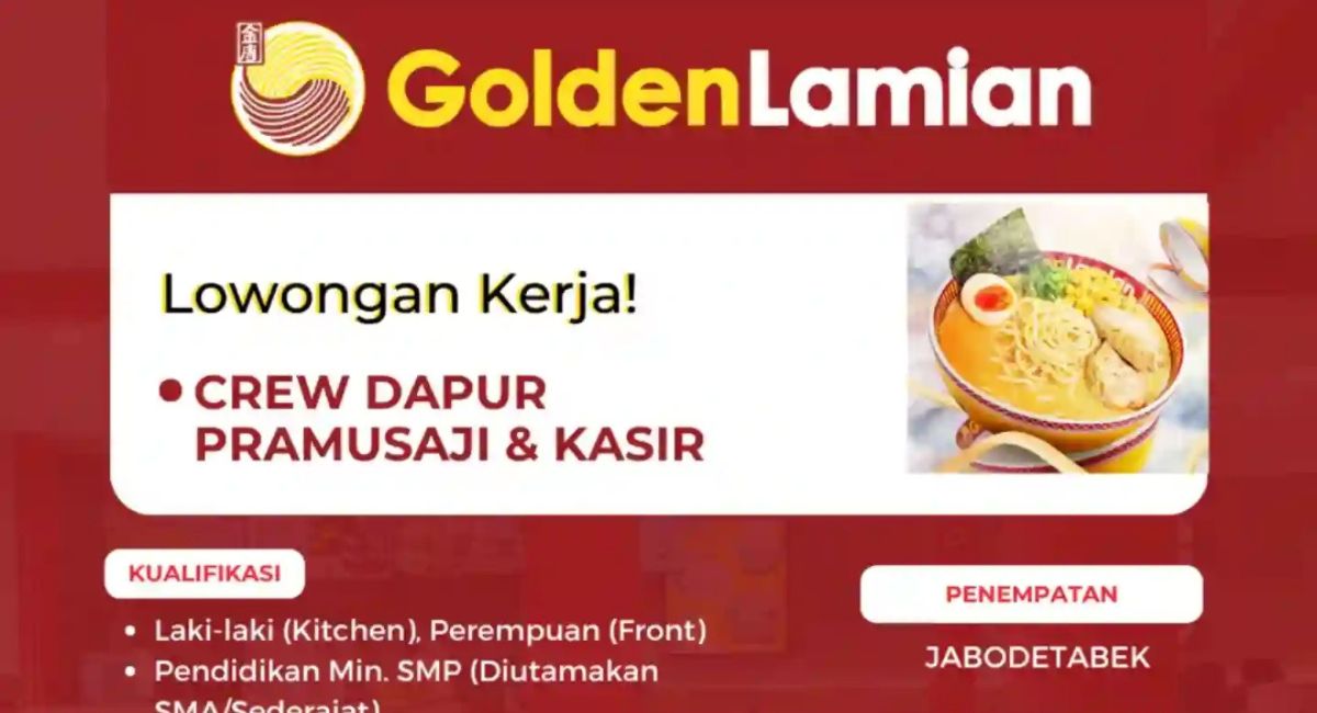 Gak Perlu Ijazah Tinggi! Golden Lamian Cari Crew Baru, Minimal Lulusan SMP Boleh Daftar, Cek Disini...
