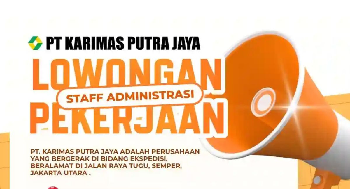 Kirim CV Sekarang! PT Karimas Putra Jaya Butuh Staff Administrasi Cepat, Ini Syarat Lengkapnya