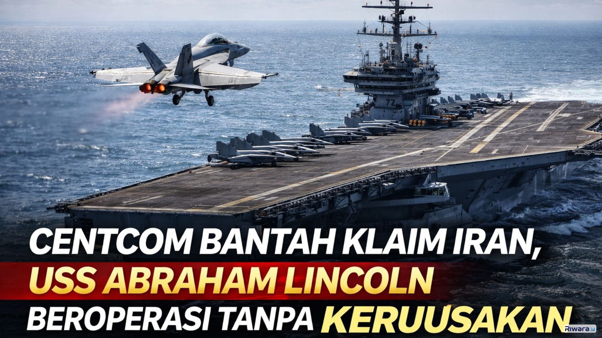 CENTCOM Tegaskan USS Abraham Lincoln Tak Tersentuh Rudal Iran, Tetap Beroperasi di Laut Arab