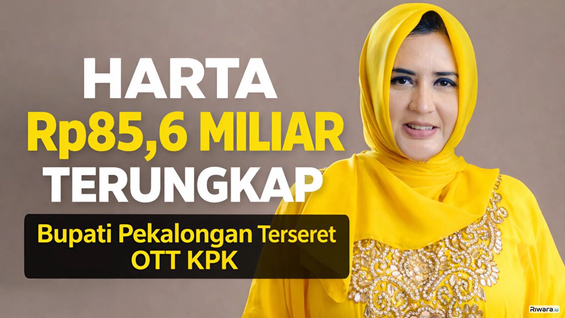 Harta Rp85,6 Miliar Terungkap Usai OTT KPK, Ini Profil Lengkap Bupati Pekalongan Fadia Arafiq