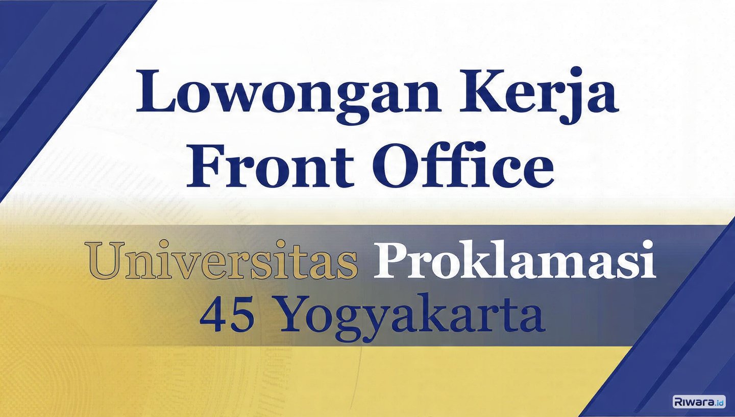 Lowongan! Front Office Pusat Informasi di Universitas Proklamasi 45 Yogyakarta, Lamaran Dibuka hingga 20 Mei 2026, Ini Syaratnya