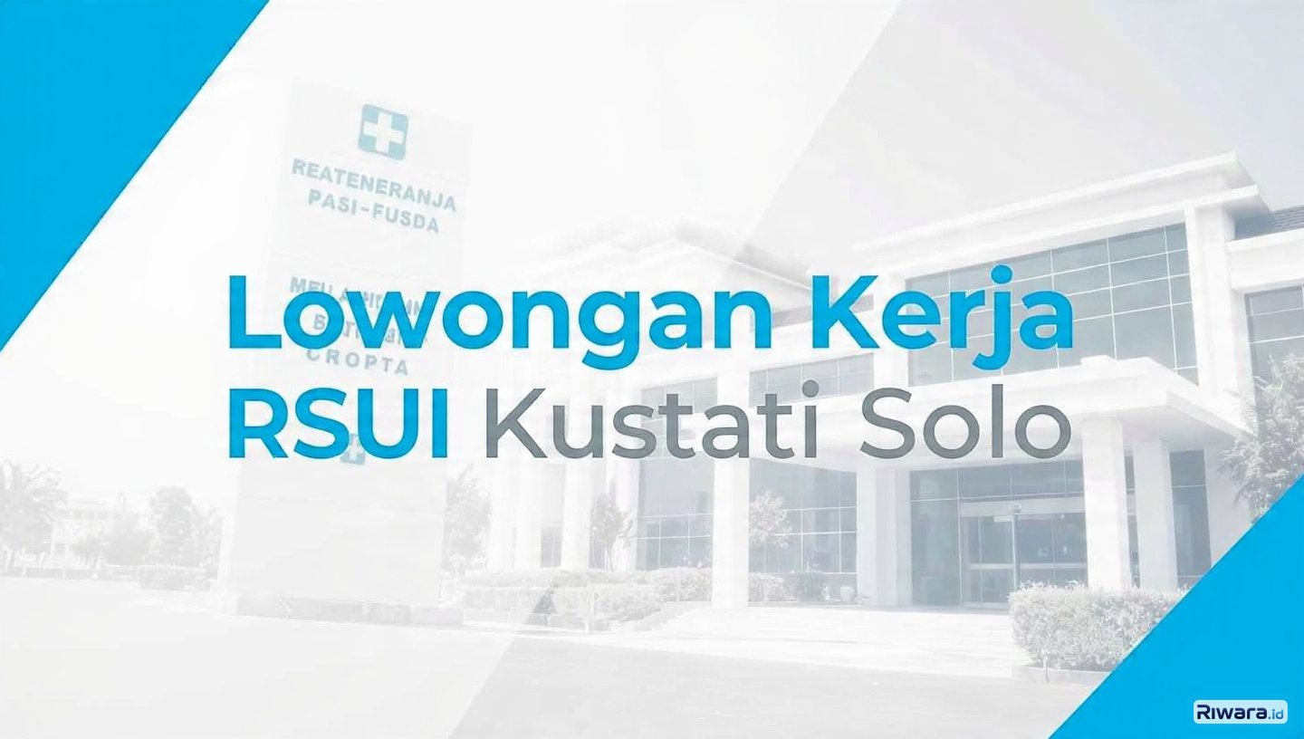 Dibuka! Lowongan Kerja di RSUI Kustati Solo untuk Posisi HRD, Pendidikan S1 Hukum, Pendaftaran hingga 31 Mei 2026